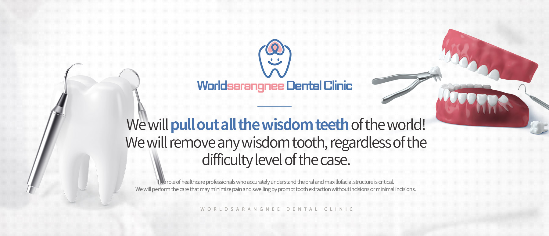 We will pull out all the wisdom teeth of the world! We will remove any wisdom tooth, regardless of the difficulty level of the case.